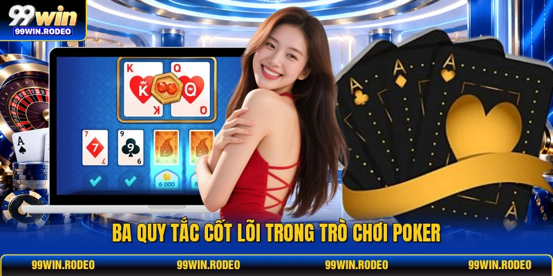 Ba quy tắc cốt lõi trong trò chơi poker Ba quy tắc cốt lõi trong trò chơi poker