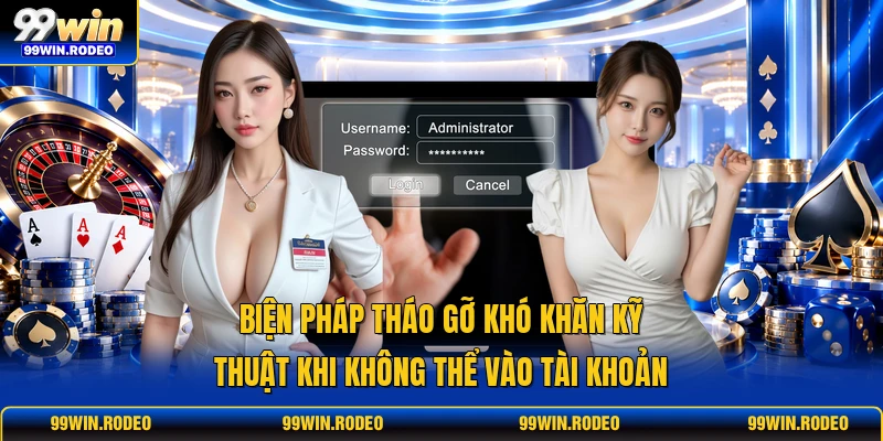 Biện pháp tháo gỡ khó khăn kỹ thuật khi không thể vào tài khoản Biện pháp tháo gỡ khó khăn kỹ thuật khi không thể vào tài khoản