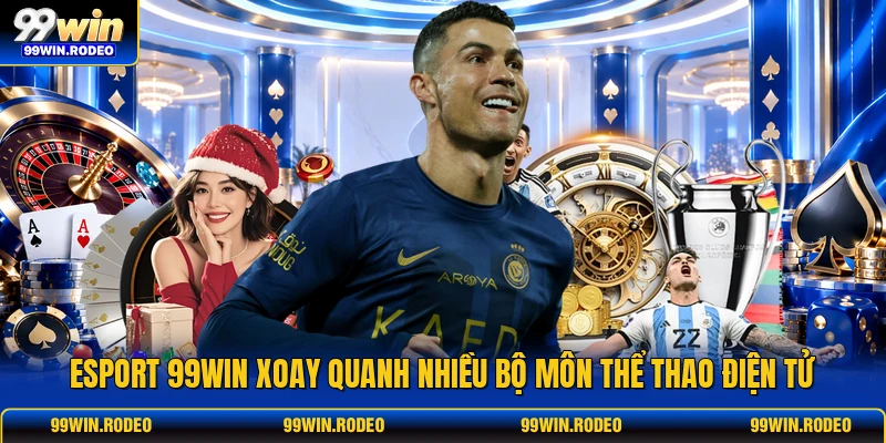 Esport 99WIN xoay quanh nhiều bộ môn thể thao điện tử Esport 99WIN xoay quanh nhiều bộ môn thể thao điện tử