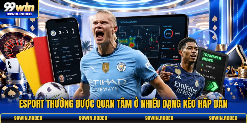 Esport thường được quan tâm ở nhiều dạng kèo hấp dẫn Esport thường được quan tâm ở nhiều dạng kèo hấp dẫn