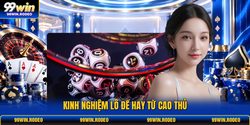 Kinh nghiệm lô đề hay từ cao thủ Kinh nghiệm lô đề hay từ cao thủ
