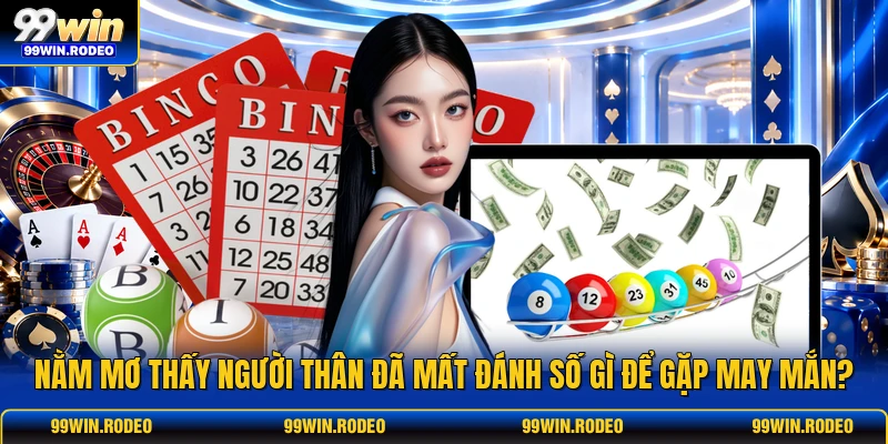 Nằm Mơ Thấy Người Thân Đã Mất Đánh Số Gì Để Gặp May Mắn? 1 Nằm Mơ Thấy Người Thân Đã Mất Đánh Số Gì Để Gặp May Mắn?