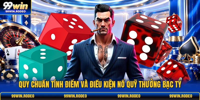 Quy chuẩn tính điểm và điều kiện nổ quỹ thưởng bạc tỷ Quy chuẩn tính điểm và điều kiện nổ quỹ thưởng bạc tỷ
