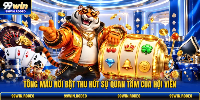 Tông màu nổi bật thu hút sự quan tâm của hội viên Tông màu nổi bật thu hút sự quan tâm của hội viên